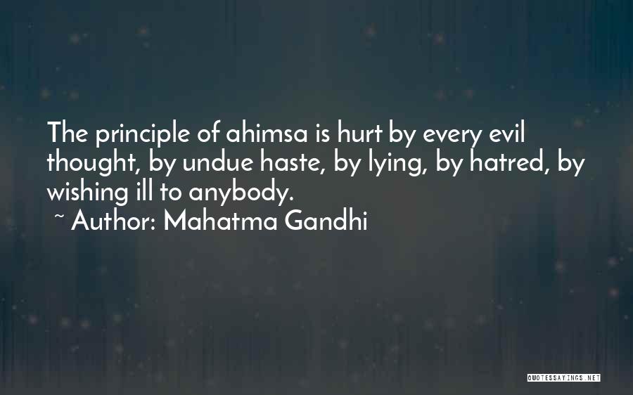 Mahatma Gandhi Quotes: The Principle Of Ahimsa Is Hurt By Every Evil Thought, By Undue Haste, By Lying, By Hatred, By Wishing Ill