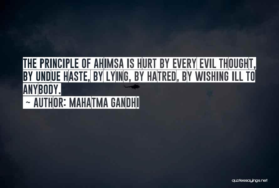 Mahatma Gandhi Quotes: The Principle Of Ahimsa Is Hurt By Every Evil Thought, By Undue Haste, By Lying, By Hatred, By Wishing Ill