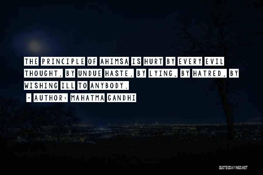 Mahatma Gandhi Quotes: The Principle Of Ahimsa Is Hurt By Every Evil Thought, By Undue Haste, By Lying, By Hatred, By Wishing Ill