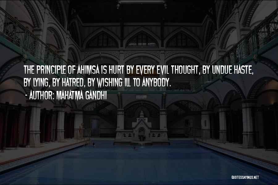 Mahatma Gandhi Quotes: The Principle Of Ahimsa Is Hurt By Every Evil Thought, By Undue Haste, By Lying, By Hatred, By Wishing Ill