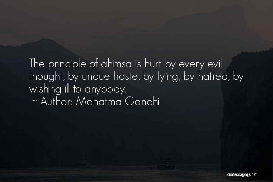 Mahatma Gandhi Quotes: The Principle Of Ahimsa Is Hurt By Every Evil Thought, By Undue Haste, By Lying, By Hatred, By Wishing Ill