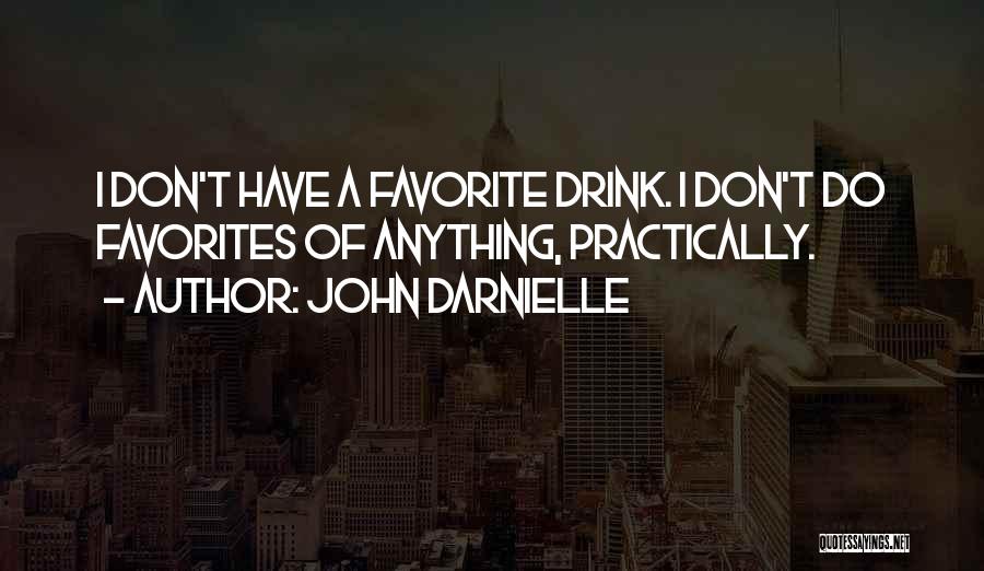 John Darnielle Quotes: I Don't Have A Favorite Drink. I Don't Do Favorites Of Anything, Practically.