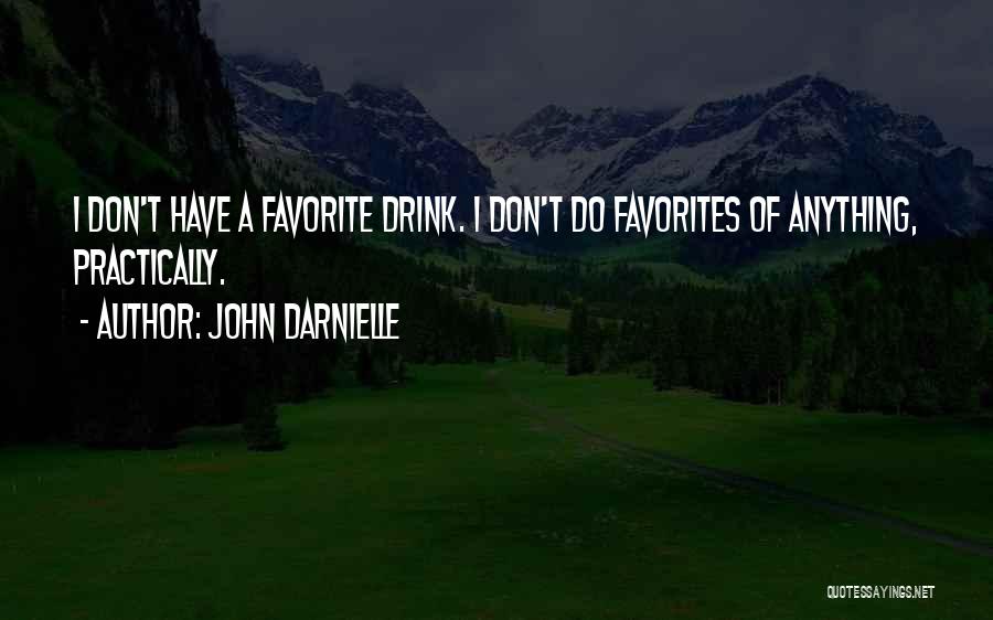 John Darnielle Quotes: I Don't Have A Favorite Drink. I Don't Do Favorites Of Anything, Practically.