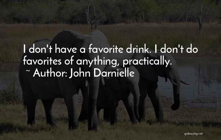 John Darnielle Quotes: I Don't Have A Favorite Drink. I Don't Do Favorites Of Anything, Practically.