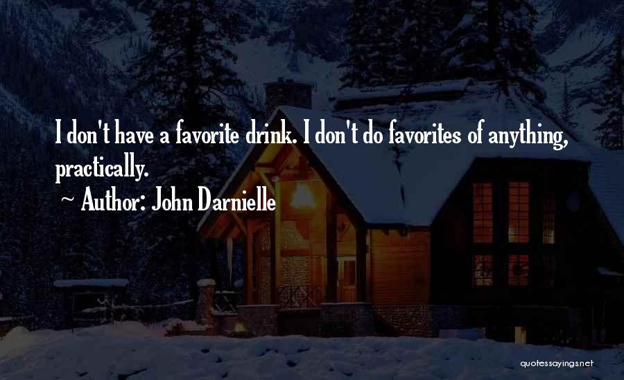 John Darnielle Quotes: I Don't Have A Favorite Drink. I Don't Do Favorites Of Anything, Practically.