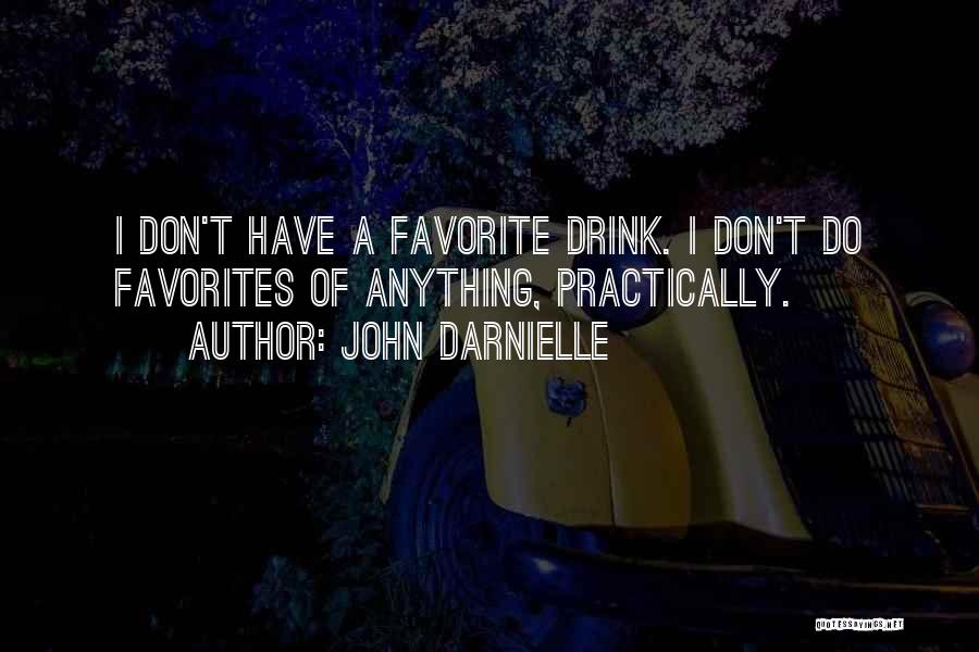 John Darnielle Quotes: I Don't Have A Favorite Drink. I Don't Do Favorites Of Anything, Practically.
