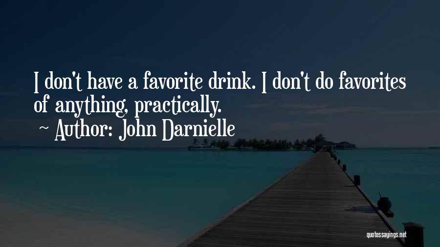 John Darnielle Quotes: I Don't Have A Favorite Drink. I Don't Do Favorites Of Anything, Practically.