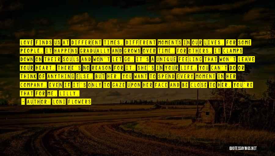 Loni Flowers Quotes: Love Finds Us At Different Times, Different Moments In Our Lives. For Some People, It Happens Gradually And Grows Over