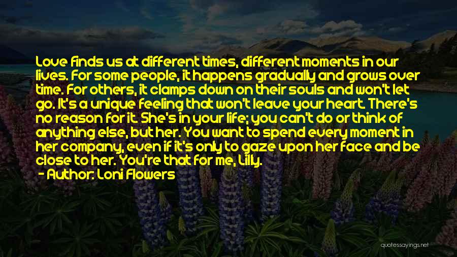 Loni Flowers Quotes: Love Finds Us At Different Times, Different Moments In Our Lives. For Some People, It Happens Gradually And Grows Over