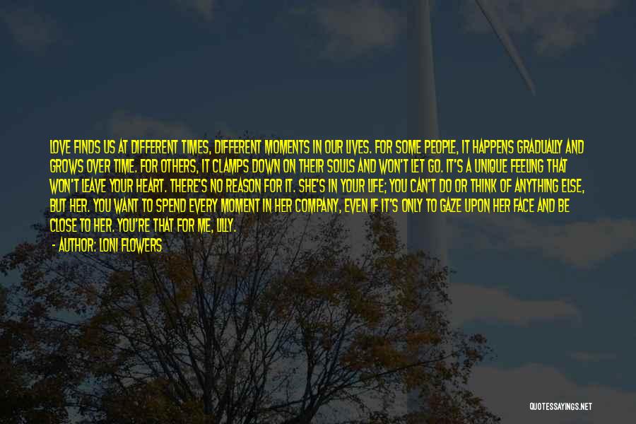 Loni Flowers Quotes: Love Finds Us At Different Times, Different Moments In Our Lives. For Some People, It Happens Gradually And Grows Over