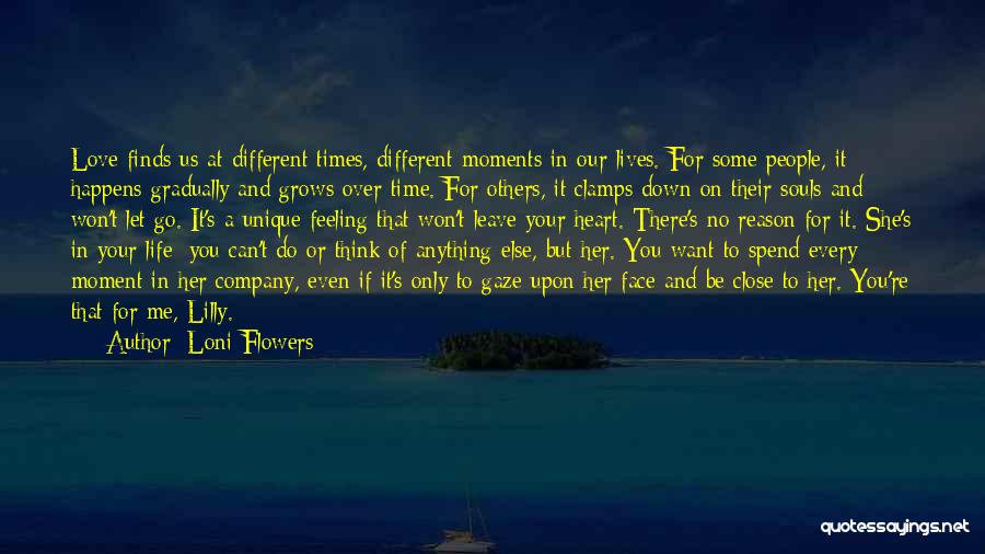 Loni Flowers Quotes: Love Finds Us At Different Times, Different Moments In Our Lives. For Some People, It Happens Gradually And Grows Over