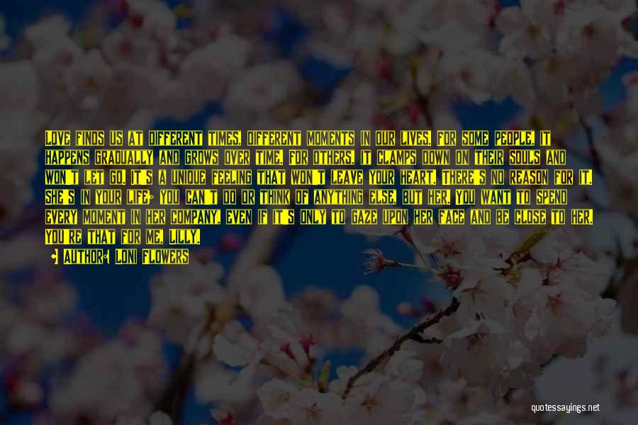 Loni Flowers Quotes: Love Finds Us At Different Times, Different Moments In Our Lives. For Some People, It Happens Gradually And Grows Over