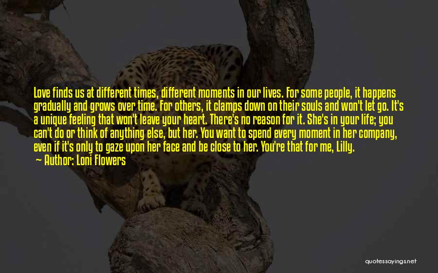 Loni Flowers Quotes: Love Finds Us At Different Times, Different Moments In Our Lives. For Some People, It Happens Gradually And Grows Over