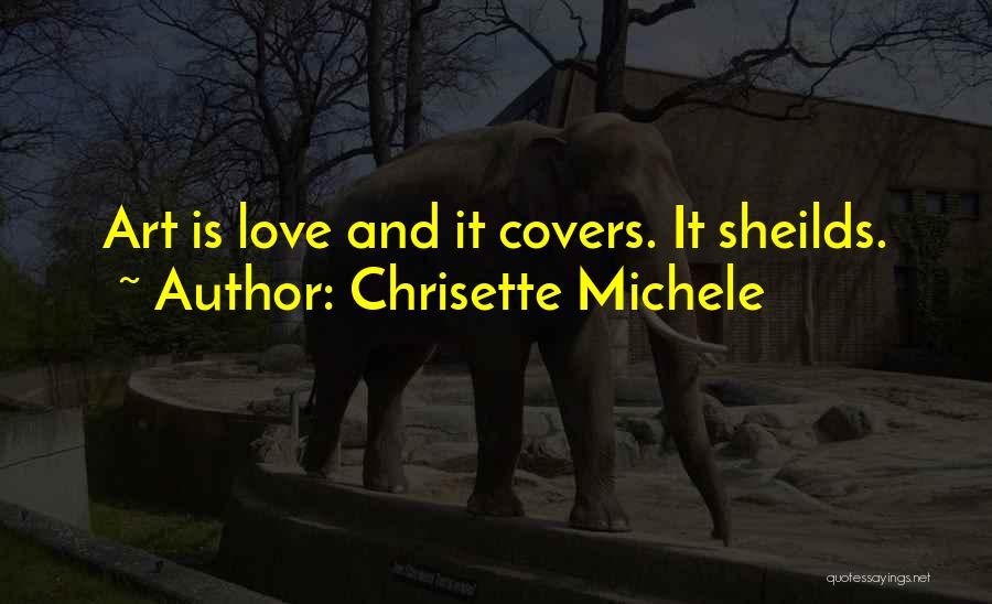 Chrisette Michele Quotes: Art Is Love And It Covers. It Sheilds.