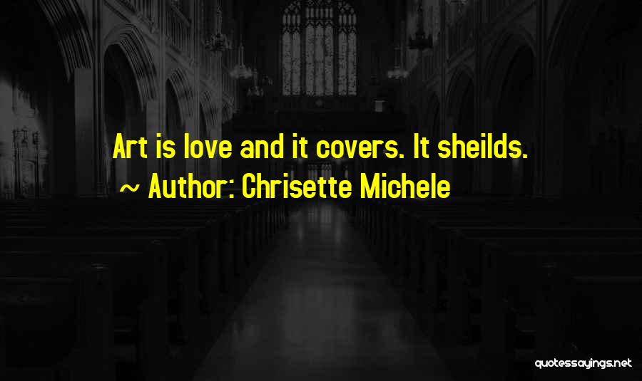 Chrisette Michele Quotes: Art Is Love And It Covers. It Sheilds.