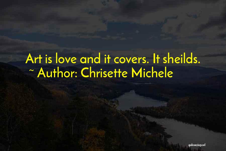 Chrisette Michele Quotes: Art Is Love And It Covers. It Sheilds.