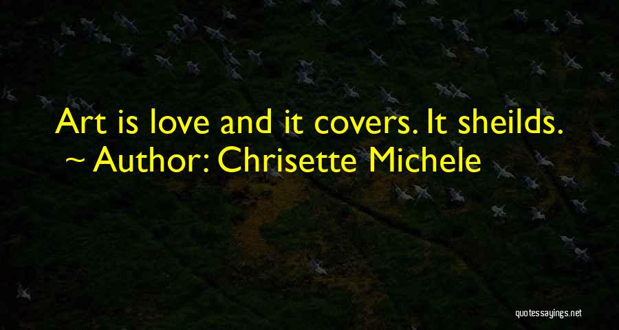 Chrisette Michele Quotes: Art Is Love And It Covers. It Sheilds.