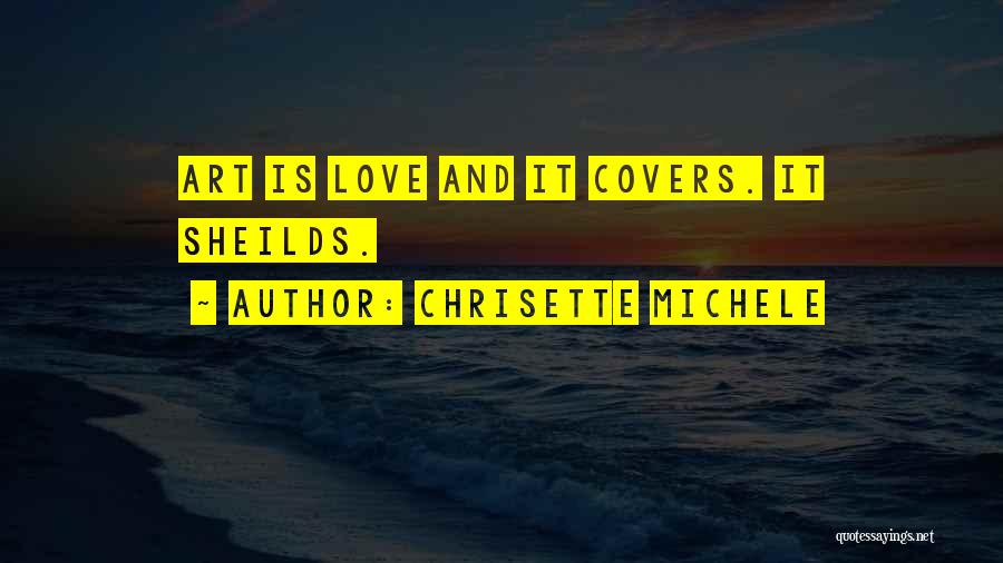 Chrisette Michele Quotes: Art Is Love And It Covers. It Sheilds.