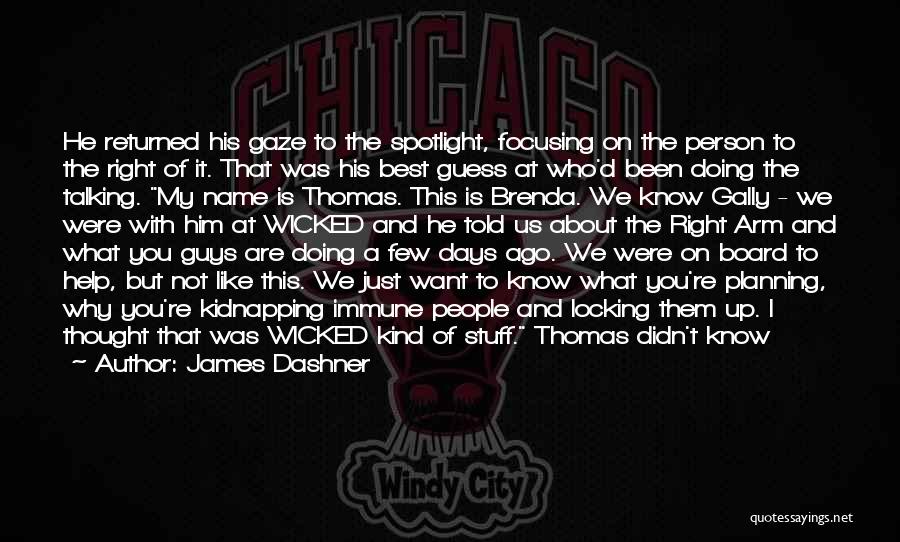 James Dashner Quotes: He Returned His Gaze To The Spotlight, Focusing On The Person To The Right Of It. That Was His Best