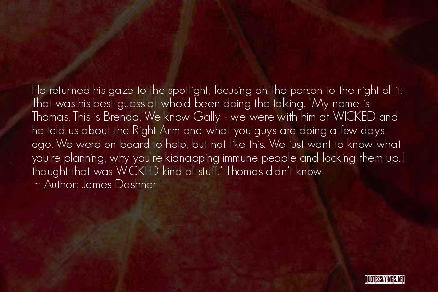 James Dashner Quotes: He Returned His Gaze To The Spotlight, Focusing On The Person To The Right Of It. That Was His Best