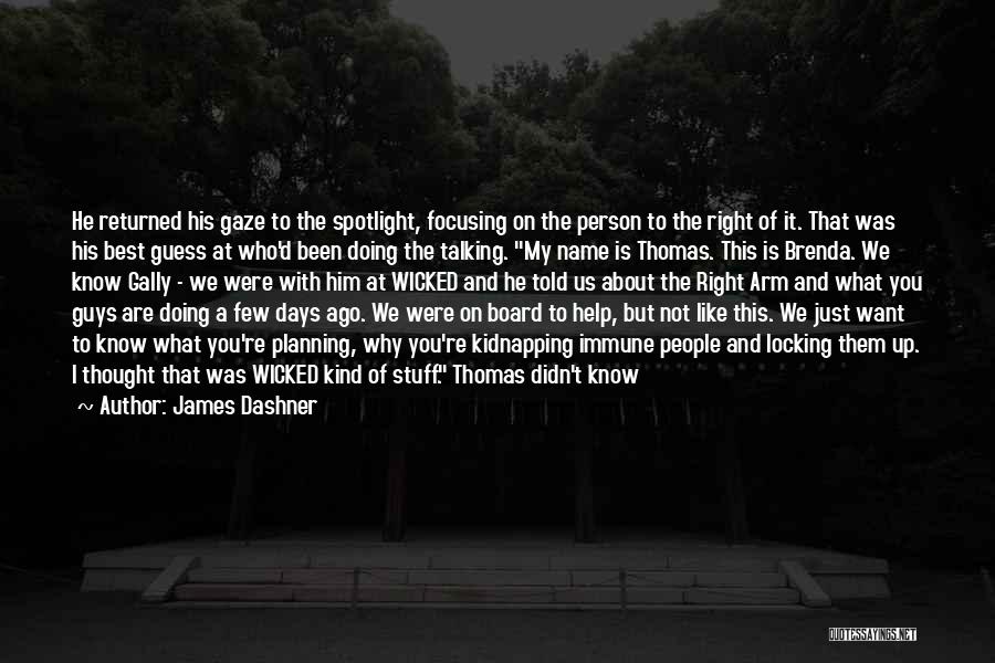 James Dashner Quotes: He Returned His Gaze To The Spotlight, Focusing On The Person To The Right Of It. That Was His Best