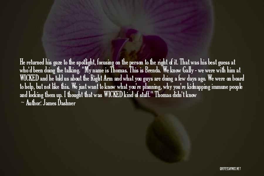 James Dashner Quotes: He Returned His Gaze To The Spotlight, Focusing On The Person To The Right Of It. That Was His Best