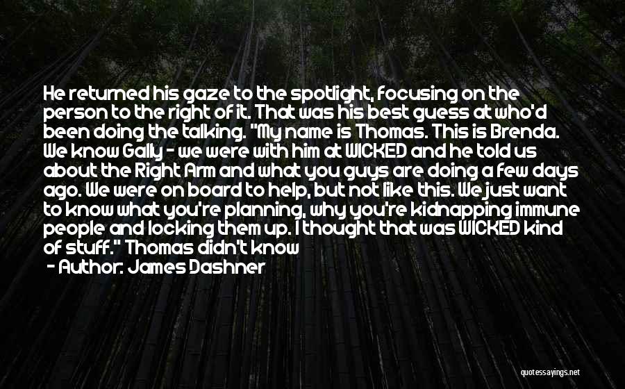 James Dashner Quotes: He Returned His Gaze To The Spotlight, Focusing On The Person To The Right Of It. That Was His Best