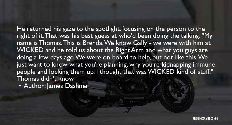 James Dashner Quotes: He Returned His Gaze To The Spotlight, Focusing On The Person To The Right Of It. That Was His Best