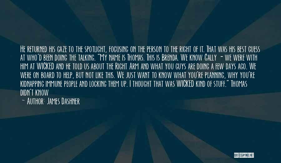 James Dashner Quotes: He Returned His Gaze To The Spotlight, Focusing On The Person To The Right Of It. That Was His Best