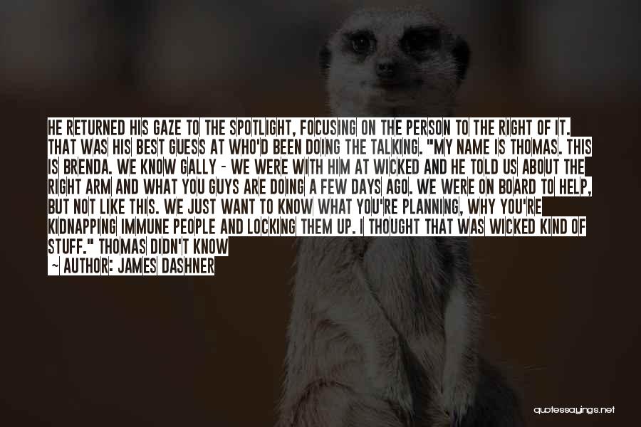 James Dashner Quotes: He Returned His Gaze To The Spotlight, Focusing On The Person To The Right Of It. That Was His Best