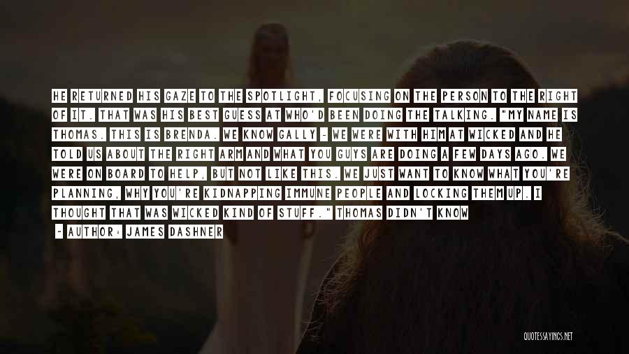 James Dashner Quotes: He Returned His Gaze To The Spotlight, Focusing On The Person To The Right Of It. That Was His Best