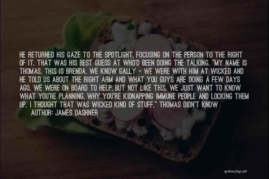 James Dashner Quotes: He Returned His Gaze To The Spotlight, Focusing On The Person To The Right Of It. That Was His Best