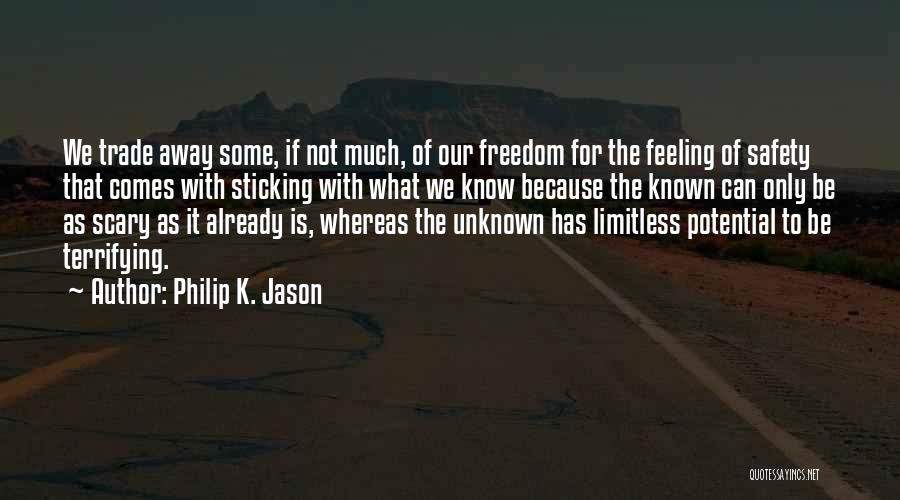 Philip K. Jason Quotes: We Trade Away Some, If Not Much, Of Our Freedom For The Feeling Of Safety That Comes With Sticking With