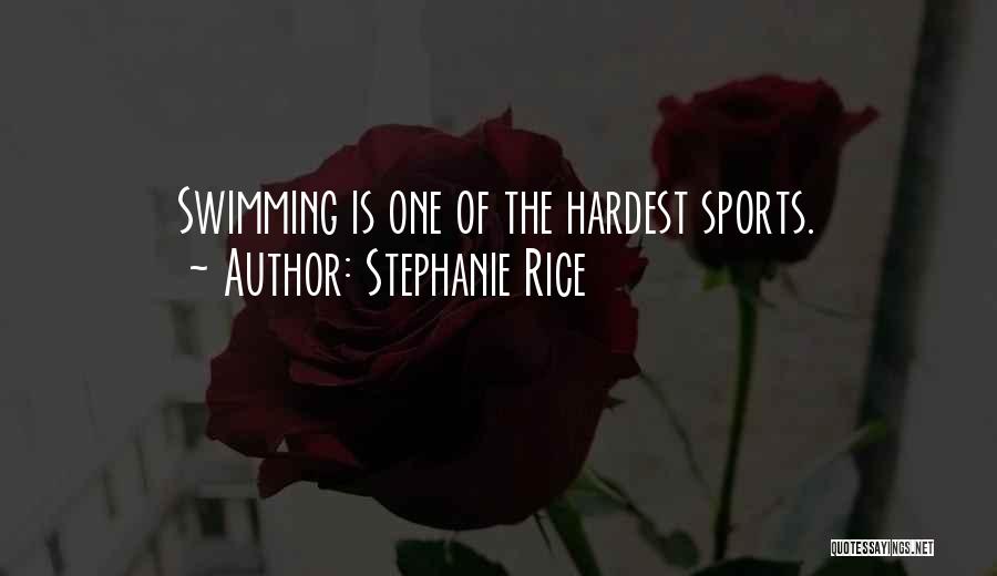 Stephanie Rice Quotes: Swimming Is One Of The Hardest Sports.