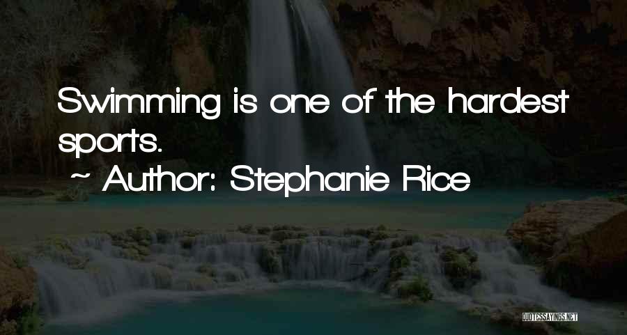 Stephanie Rice Quotes: Swimming Is One Of The Hardest Sports.