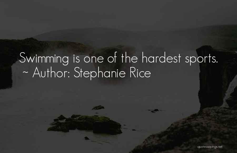 Stephanie Rice Quotes: Swimming Is One Of The Hardest Sports.