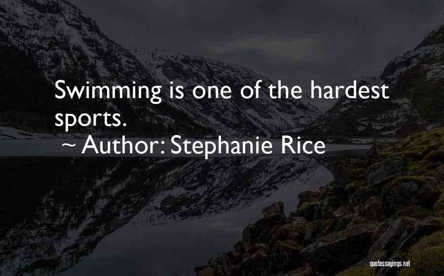 Stephanie Rice Quotes: Swimming Is One Of The Hardest Sports.