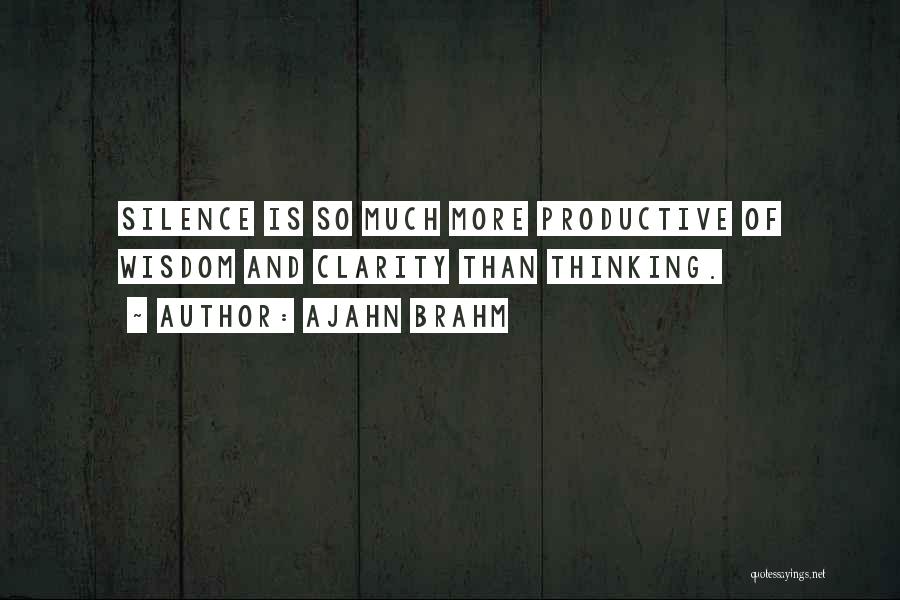 Ajahn Brahm Quotes: Silence Is So Much More Productive Of Wisdom And Clarity Than Thinking.