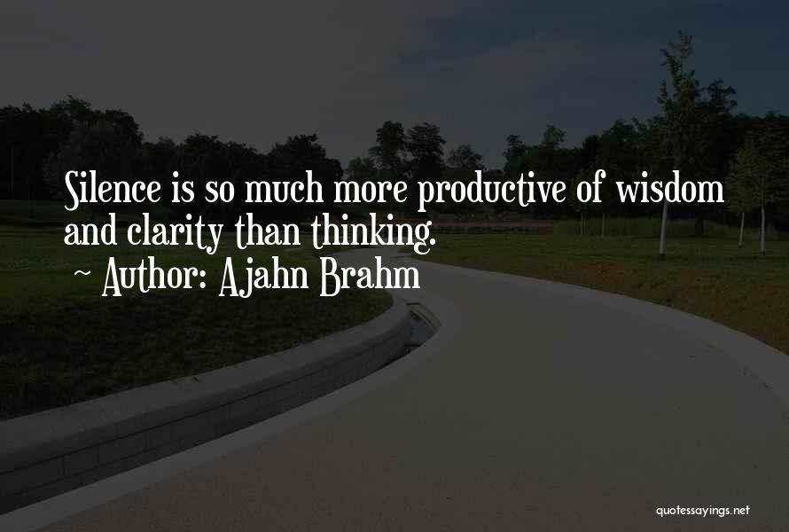 Ajahn Brahm Quotes: Silence Is So Much More Productive Of Wisdom And Clarity Than Thinking.