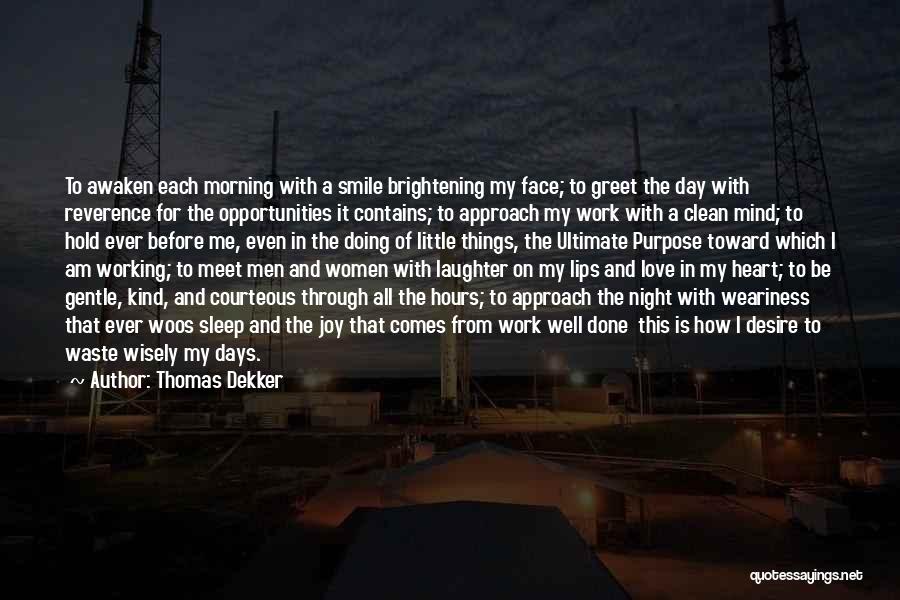 Thomas Dekker Quotes: To Awaken Each Morning With A Smile Brightening My Face; To Greet The Day With Reverence For The Opportunities It