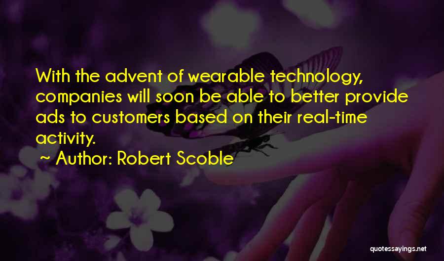 Robert Scoble Quotes: With The Advent Of Wearable Technology, Companies Will Soon Be Able To Better Provide Ads To Customers Based On Their