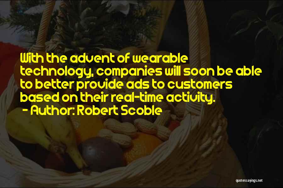 Robert Scoble Quotes: With The Advent Of Wearable Technology, Companies Will Soon Be Able To Better Provide Ads To Customers Based On Their