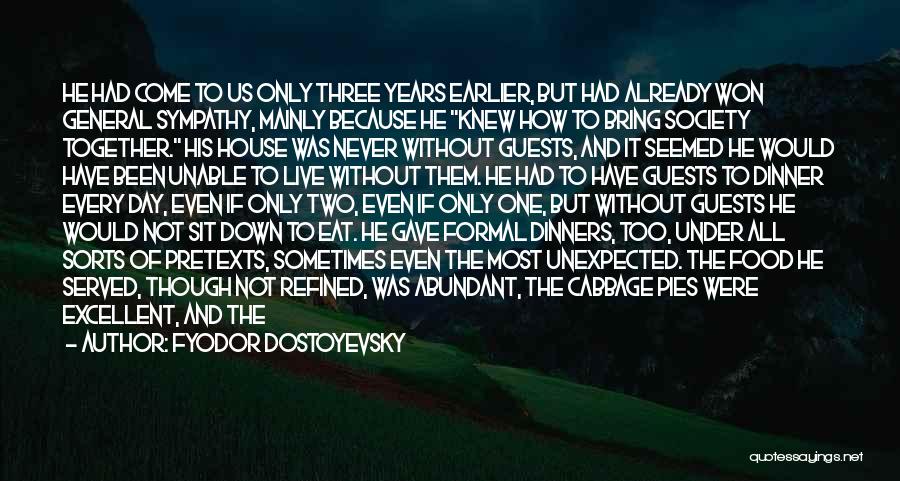 Fyodor Dostoyevsky Quotes: He Had Come To Us Only Three Years Earlier, But Had Already Won General Sympathy, Mainly Because He Knew How