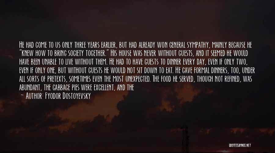 Fyodor Dostoyevsky Quotes: He Had Come To Us Only Three Years Earlier, But Had Already Won General Sympathy, Mainly Because He Knew How