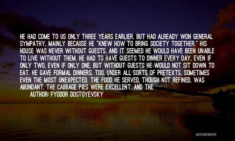 Fyodor Dostoyevsky Quotes: He Had Come To Us Only Three Years Earlier, But Had Already Won General Sympathy, Mainly Because He Knew How