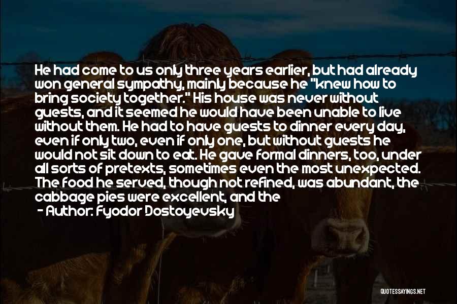 Fyodor Dostoyevsky Quotes: He Had Come To Us Only Three Years Earlier, But Had Already Won General Sympathy, Mainly Because He Knew How