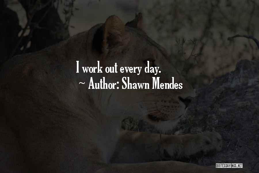 Shawn Mendes Quotes: I Work Out Every Day.