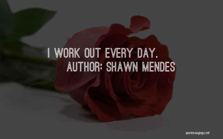 Shawn Mendes Quotes: I Work Out Every Day.