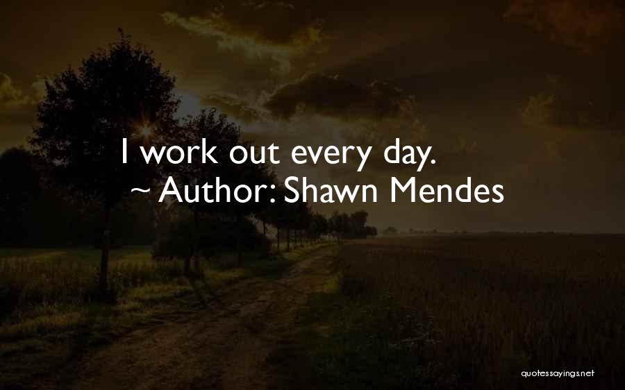 Shawn Mendes Quotes: I Work Out Every Day.