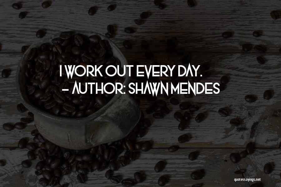 Shawn Mendes Quotes: I Work Out Every Day.